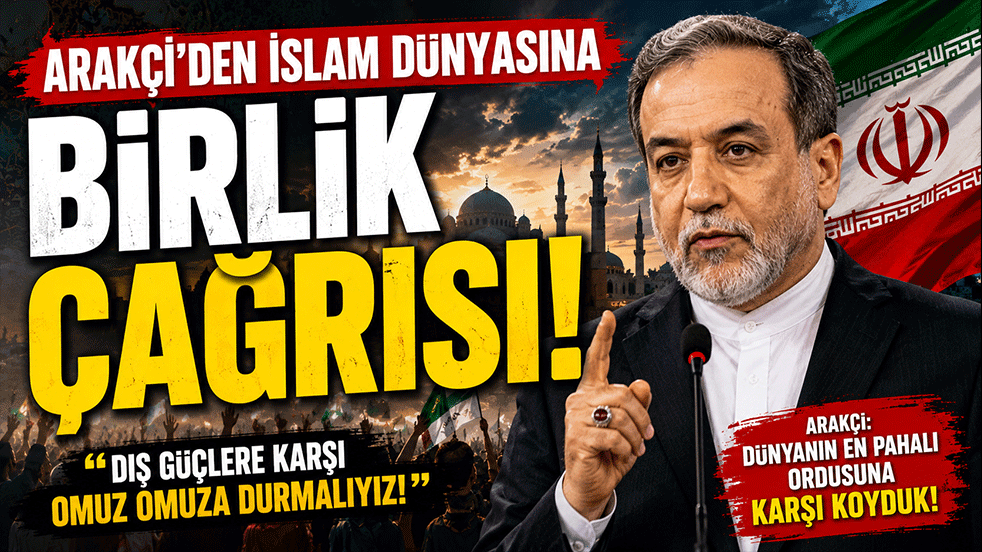 Arakçi'den İslam dünyasına birlik çağrısı: Dış güçlere karşı omuz omuza durmalıyız