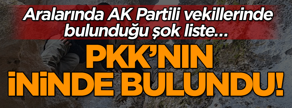 Aralarında AK Partili vekillerinde bulunduğu şok liste PKK’nın ininde bulundu!