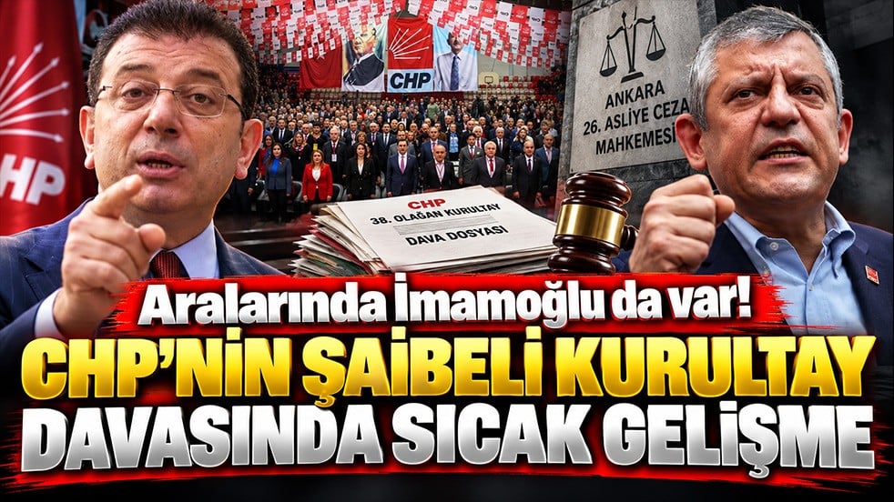 Aralarında İmamoğlu da var! CHP’nin şaibeli kurultay davasında sıcak gelişme