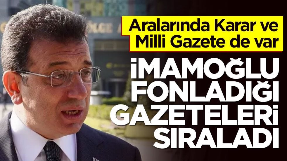 Aralarında Karar ve Milli Gazete de var! İmamoğlu fonladığı gazeteleri sıraladı