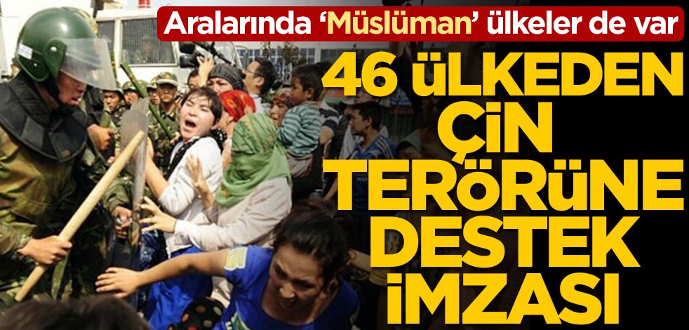 Aralarında 'Müslüman' ülkeler de var! 46 ülkeden Çin terörüne destek imzası