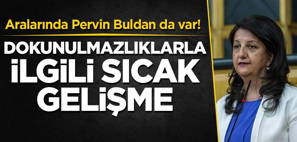 Aralarında Pervin Buldan da var! Dokunulmazlıklarla ilgili sıcak gelişme