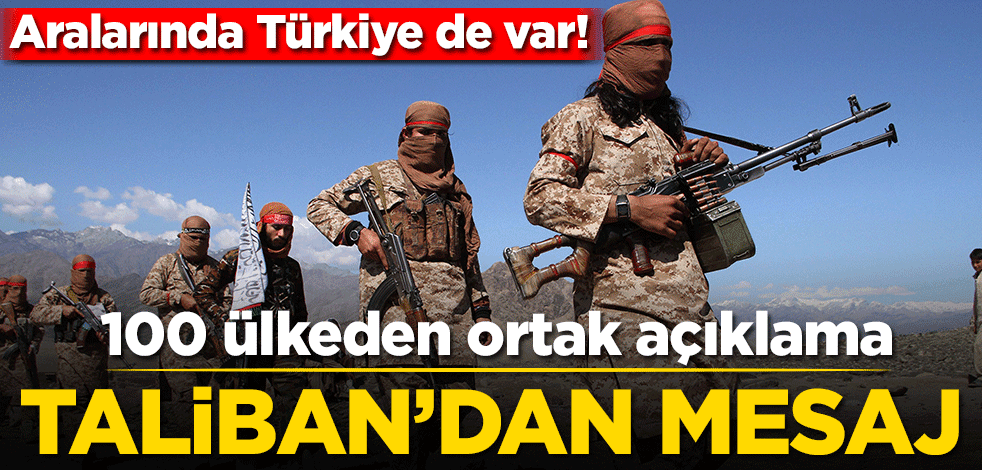 Aralarında Türkiye de var! 100 ülkeden ortak açıklama… Taliban’dan mesaj