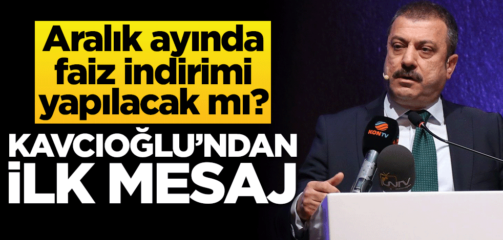Aralık ayında faiz indirimi yapılacak mı? Kavcıoğlu'ndan ilk mesaj