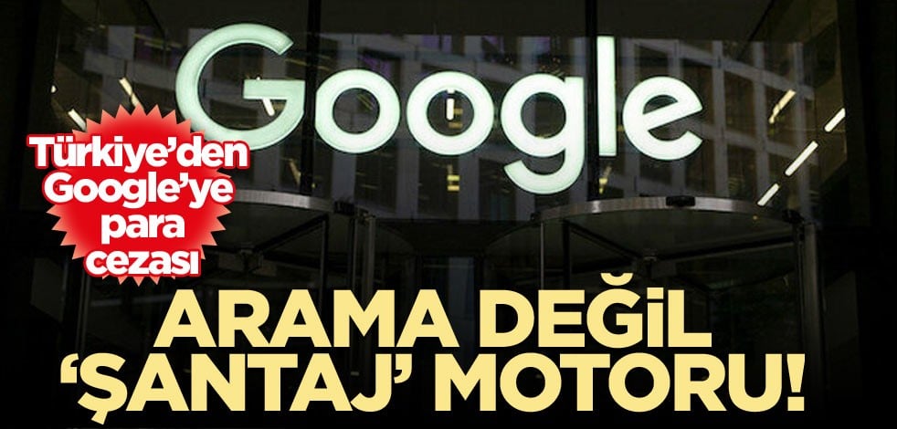 Arama değil ‘şantaj’ motoru! Türkiye’den Google’ye para cezası