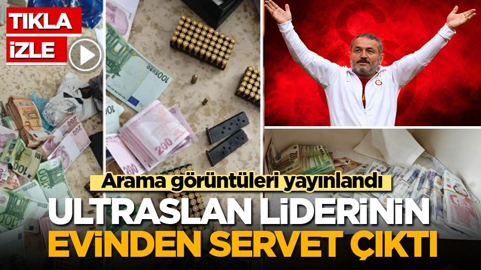Arama görüntüleri yayınlandı! UltrAslan liderinin evinden servet çıktı
