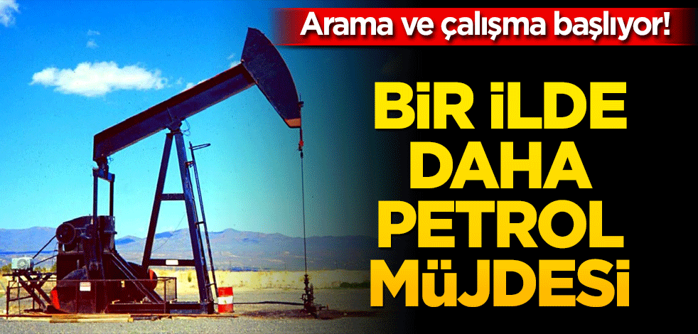 Arama ve çalışma başlıyor! Bir ilde daha petrol müjdesi