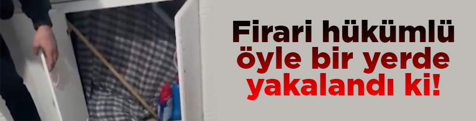 Aranan firari hükümlü mutfak dolabından çıktı