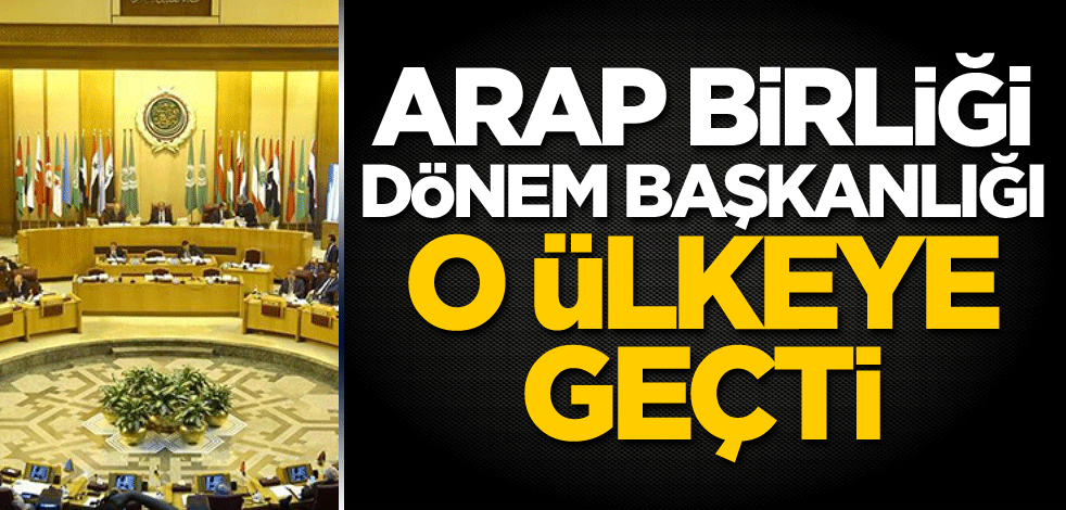 Arap Birliği dönem başkanlığı o ülkeye geçti