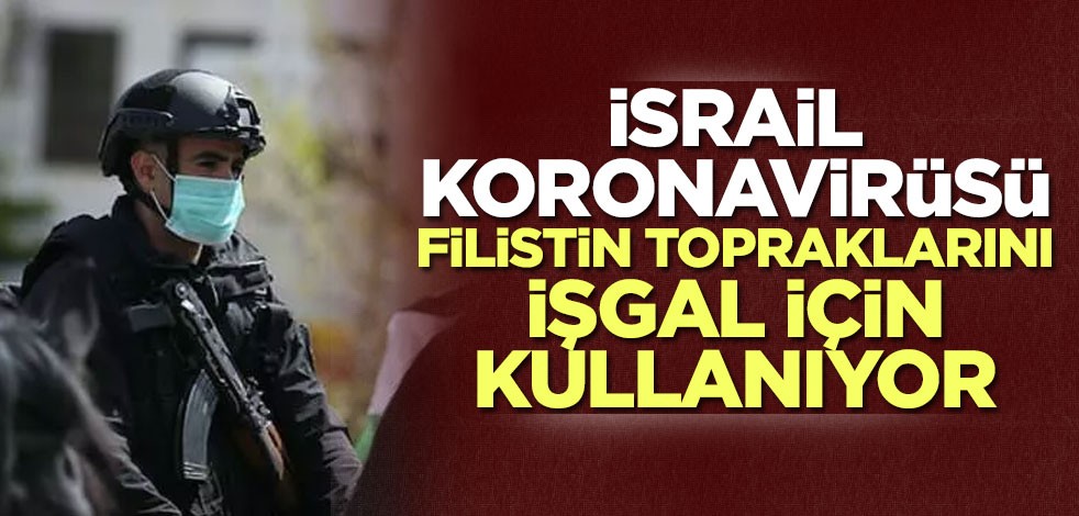 Arap Birliği: İsrail koronavirüsü Filistin topraklarını ilhak için kullanıyor