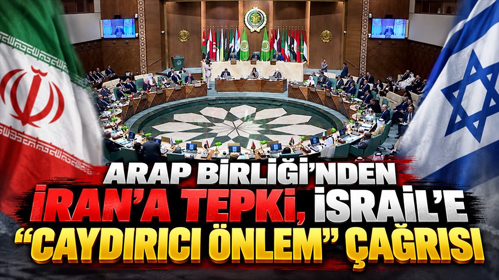 Arap Birliğinden İran’a tepki İsrail’e ‘Caydırıcı Önlem’ çağrısı 