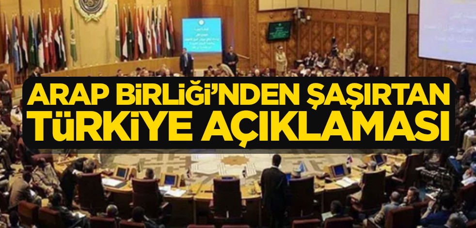 Arap Birliği’nden şaşırtan Türkiye açıklaması