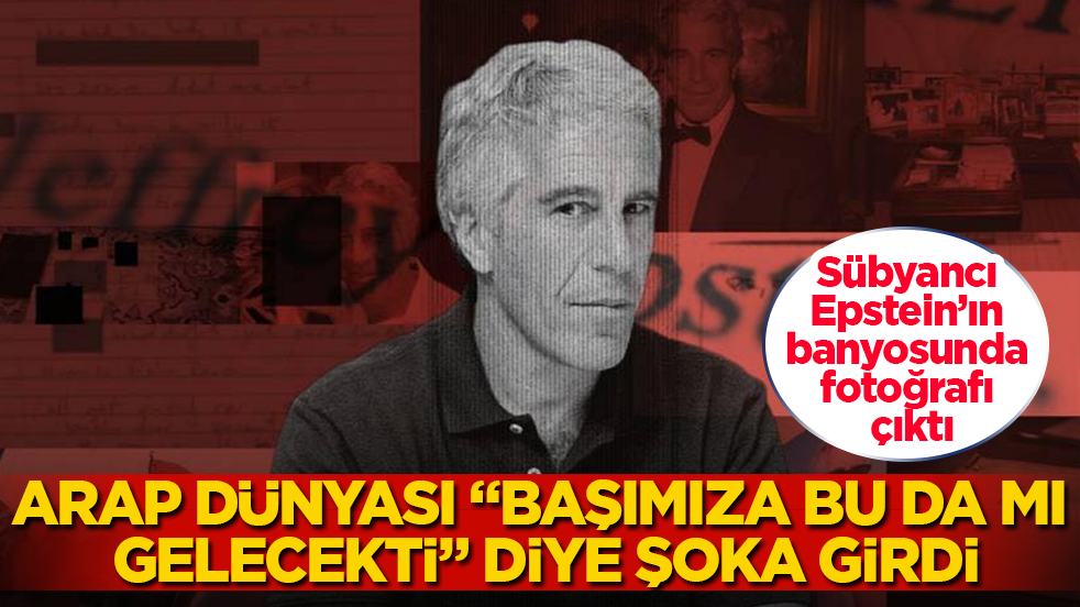 Arap dünyası “Başımıza bu da mı gelecekti” diye şoka girdi! Sübyancı Epstein’ın banyosunda fotoğrafı çıktı