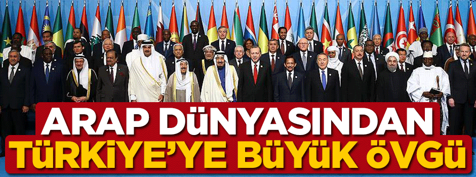 Arap dünyasından Türkiye'ye büyük övgü