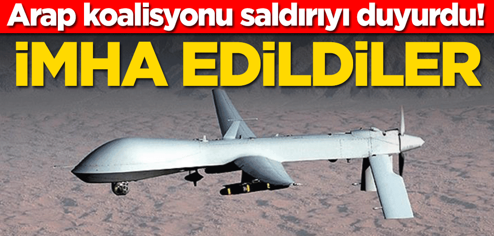 Arap koalisyonu saldırıyı duyurdu! İmha edildiler