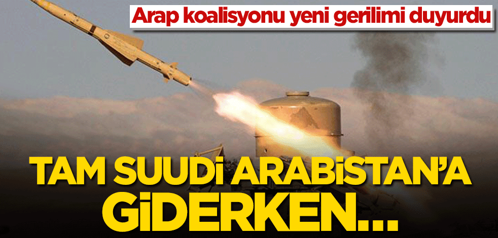 Arap koalisyonu yeni gerilimi duyurdu! Tam Suudi Arabistan’a giderken…