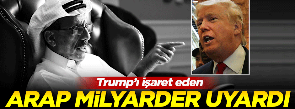 Arap milyarderden ABD'ye Trump tehdidi!