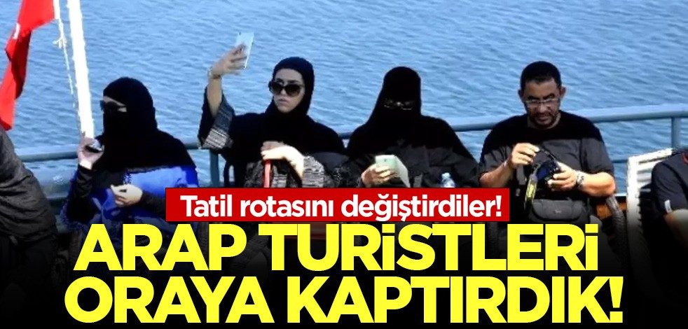 Arap turistleri oraya kaptırdık! Tatil rotasını değiştirdiler!
