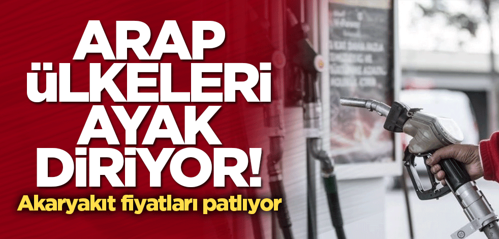 Arap ülkeleri ayak diriyor! Akaryakıt fiyatları patlıyor