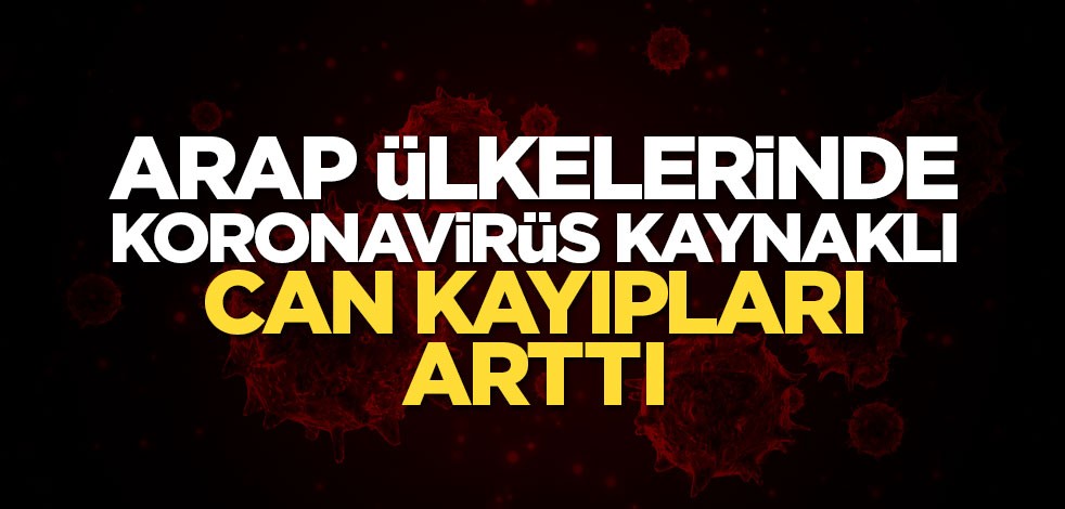 Arap ülkelerinde koronavirüs kaynaklı can kayıpları arttı