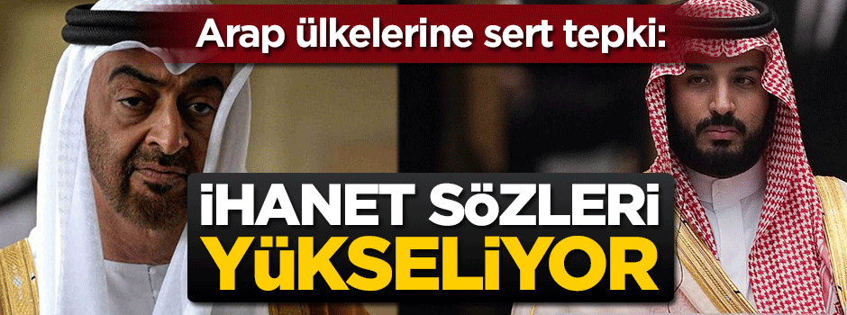 Arap ülkelerine sert tepki: İhanet sözleri yükseliyor