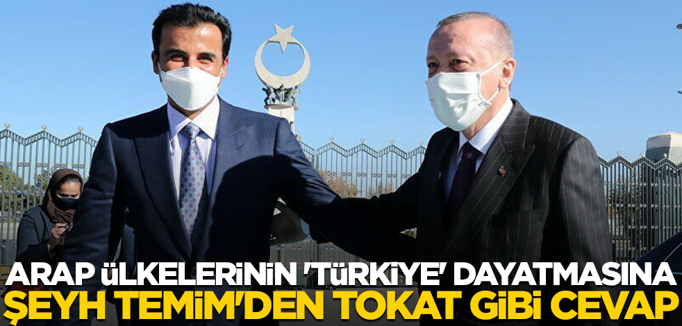 Arap ülkelerinin 'Türkiye' dayatmasına Şeyh Temim'den tokat gibi cevap