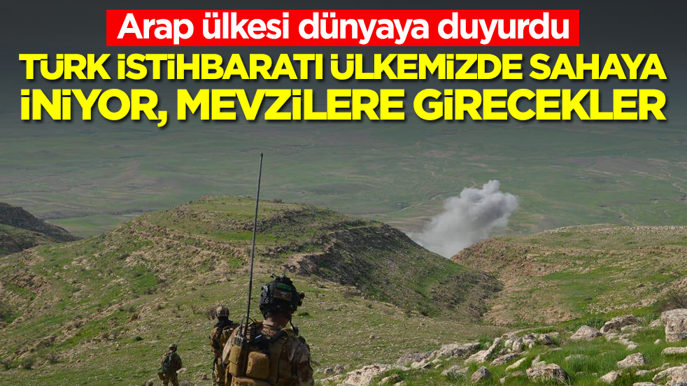 Arap ülkesi dünyaya duyurdu: Türk istihbaratı MİT topraklarımızda sahaya iniyor, mevzilere girecekler