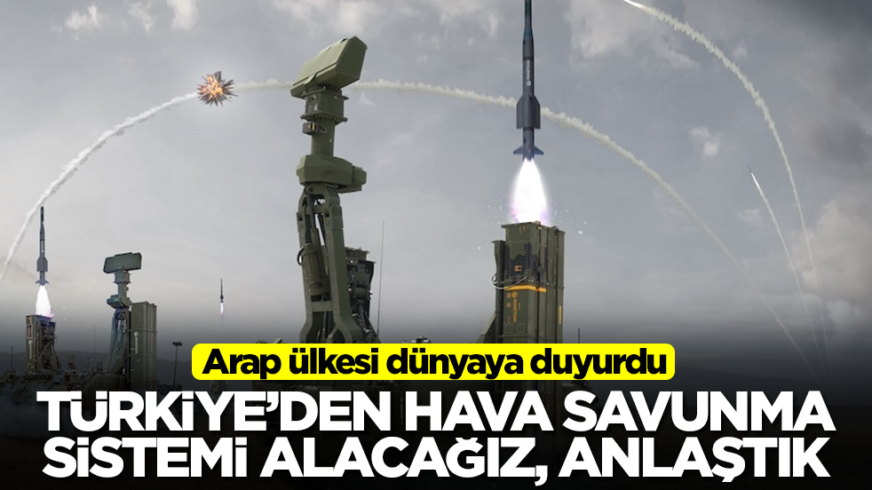 Arap ülkesi dünyaya duyurdu: Türkiye'den hava savunma sistemi alacağız, anlaşma sağladık