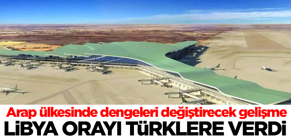 Arap ülkesinde dengeleri değiştirecek gelişme! Libya orayı Türklere verdi!