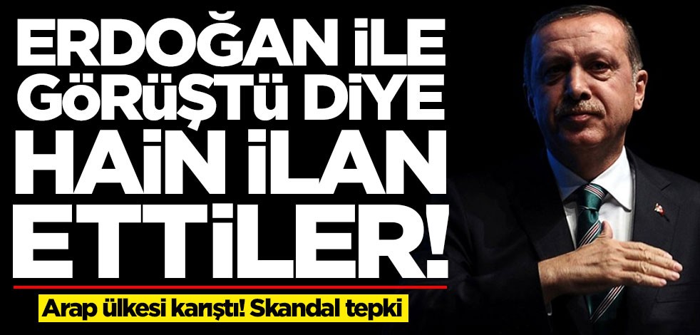  Arap ülkesinde skandal tepki! Başkan Erdoğan ile görüştü diye hain ilan ettiler
