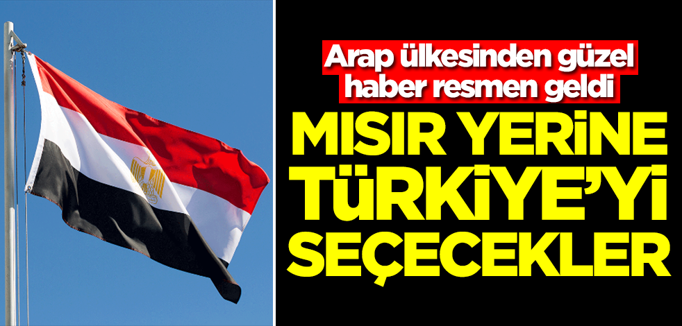 Arap ülkesinden güzel haber resmen geldi! Mısır yerine Türkiye'yi seçecekler