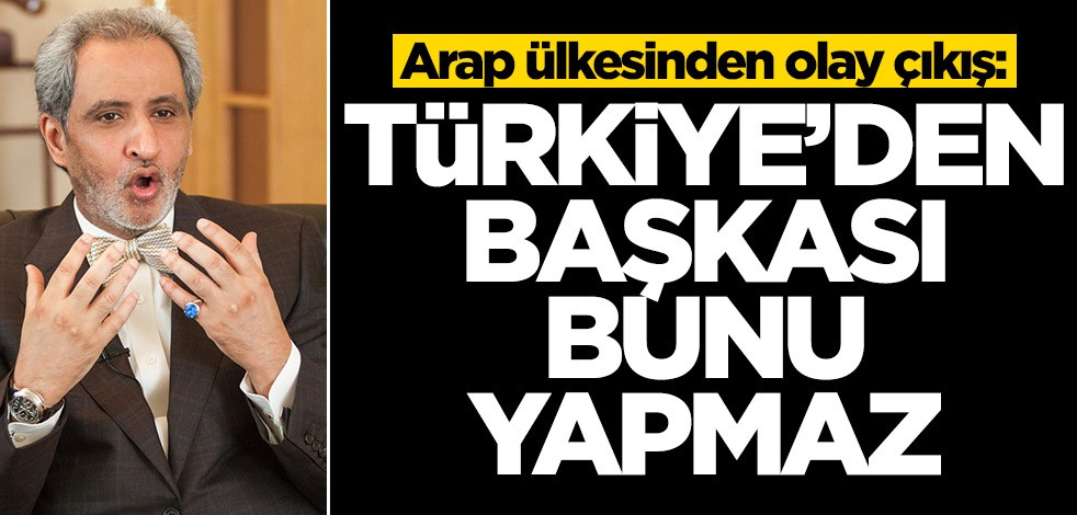 Arap ülkesinden olay çıkış: Türkiye'den başkası bunu yapmaz