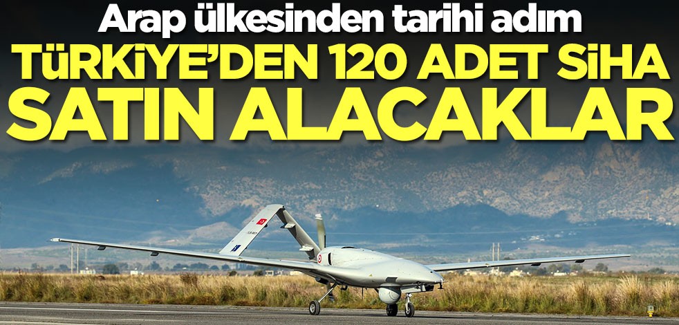 Arap ülkesinden tarihi adım! Türkiye'den 120 adet SİHA alacaklar
