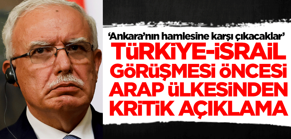 Arap ülkesinden Türkiye-İsrail görüşmesi öncesi kritik açıklama! 'Ankara'nın hamlesini karşı çıkacaklar'