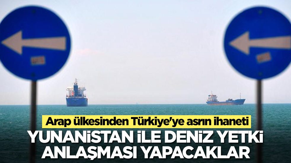 Arap ülkesinden Türkiye'ye asrın ihaneti: Yunanistan ile deniz yetki anlaşması yapacaklar