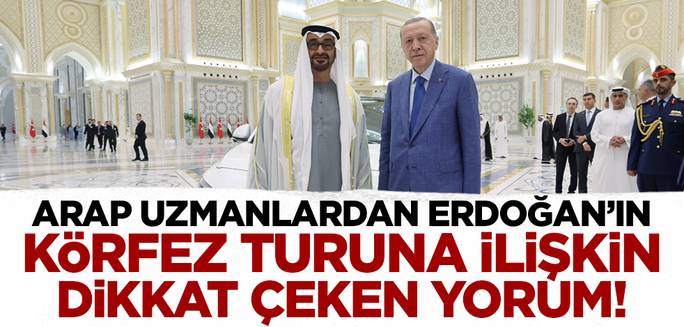 Arap uzmanlardan Cumhurbaşkanı Erdoğan'ın Körfez turuna ilişkin dikkat çeken yorum
