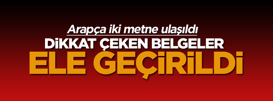 Arapça iki metne ulaşıldı, dikkat çeken belgeler ele geçirildi