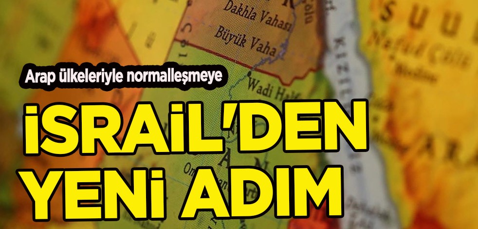 Araplar ile normalleşmeye İsrail'den yeni adım! Arap ülkeleriyle tarihi atılımları ekleme kararı
