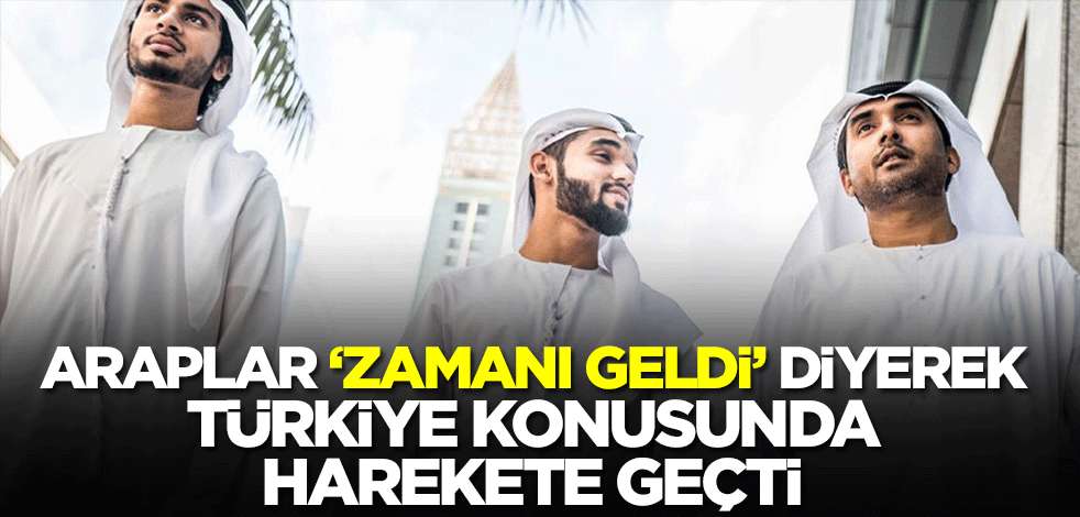 Araplar 'Zamanı geldi" diyerek Türkiye konusunda harekete geçti! Herkes şaşkın