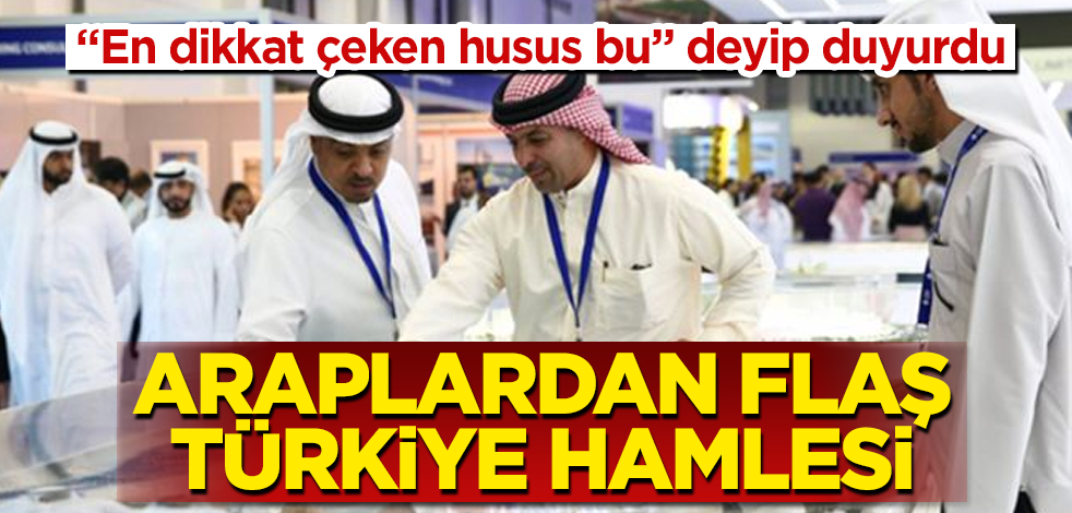 Araplardan flaş Türkiye hamlesi! "En dikkat çeken husus bu" deyip duyurdu
