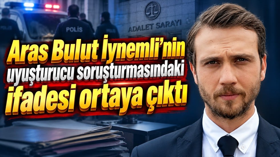 Aras Bulut İynemli’nin uyuşturucu soruşturmasındaki ifadesi ortaya çıktı