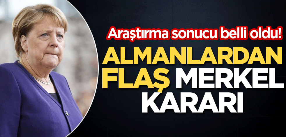 Araştırma sonucu belli oldu! Almanlardan flaş Merkel kararı