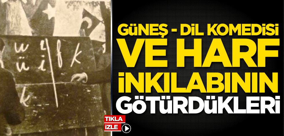 Güneş-Dil komedisi ve harf inkılabının götürdükleri