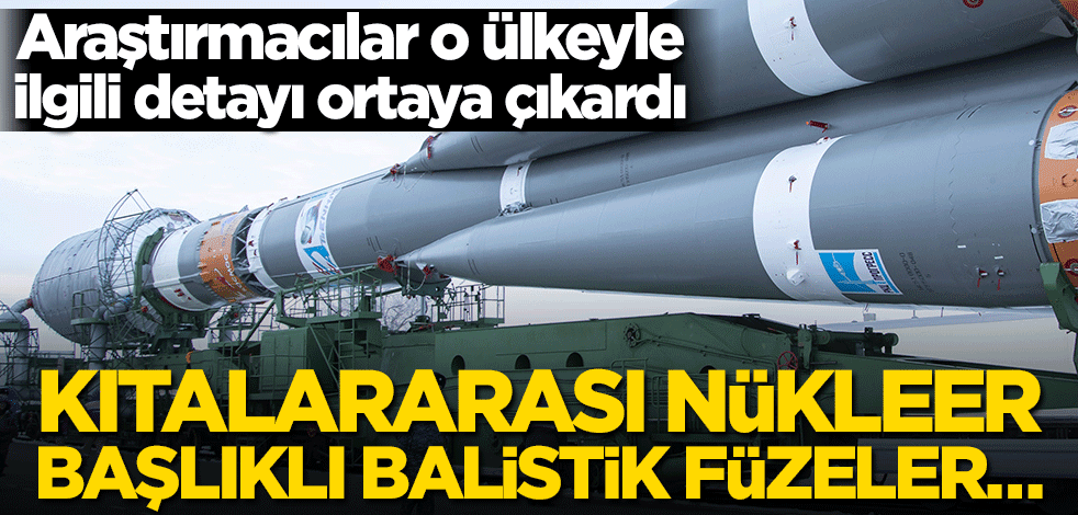 Araştırmacılar o ülkeyle ilgili detayı ortaya çıkardı! Kıtalararası nükleer başlıklı balistik füzeler…