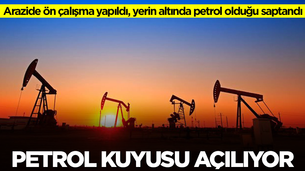 Arazide ön çalışma yapıldı, yerin altında petrol olduğu saptandı: Ve sondaj kuyusu açılıyor 