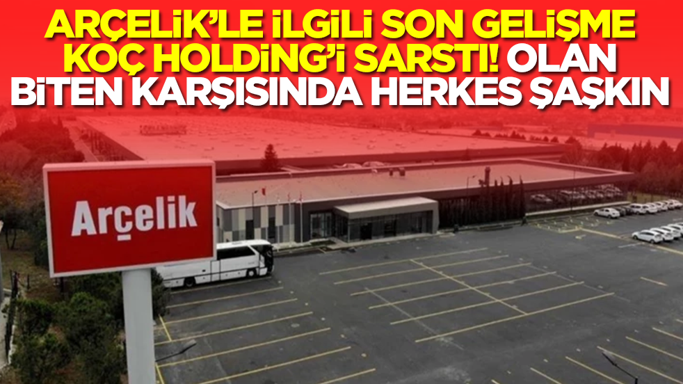 Arçelik'le ilgili son gelişme Koç Holding'i sarstı! Olan biten karşısında herkes şaşkın