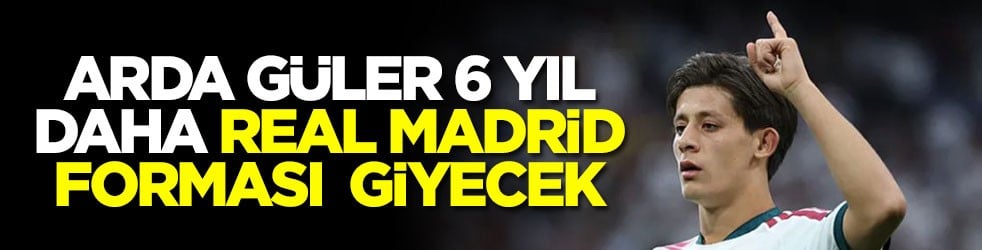 Arda Güler 6 yıl daha Real Madrid forması giyecek