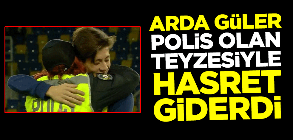 Arda Güler, Ankaragücü maçı öncesi polis olan teyzesiyle hasret giderdi