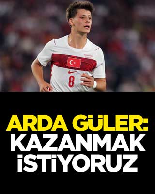 Arda Güler: Kazanmak istiyoruz