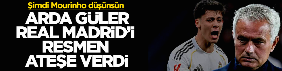 Arda Güler, Real Madrid’i resmen ateşe verdi! Şimdi Mourinho düşünsün